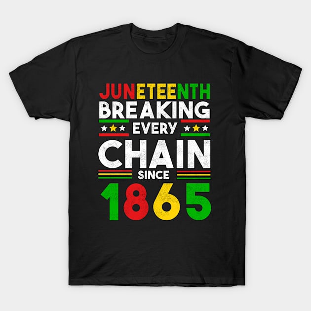 juneteenth breaking every chain since 1865 T-Shirt by first12